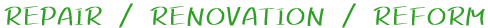 REPAIR / RENOVATION / REFORM